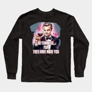 Be thankful for the hard time for they have made you Long Sleeve T-Shirt